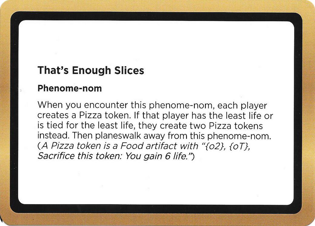 That's Enough Slices (Black Lotus Unknown Planechase) [Oversize Cards] | Lots Moore NSW
